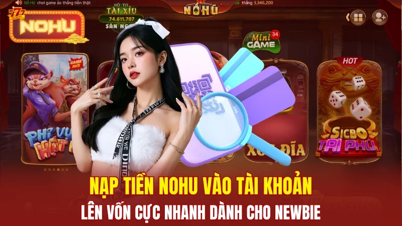 Hướng dẫn nạp tiền Nohu an toàn, thành công nhất 2026 Hướng dẫn nạp tiền Nohu an toàn, thành công nhất 2026